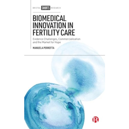 Bristol University Press Biomedical Innovation in Fertility Care (inbunden, eng)