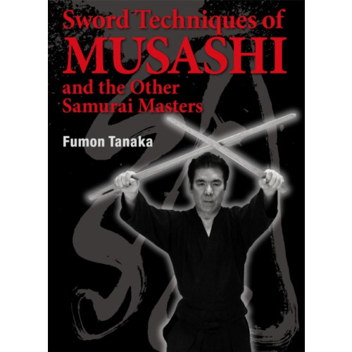 Kodansha America, Inc Sword Techniques of Musashi and the Other Samurai Masters (inbunden, eng)