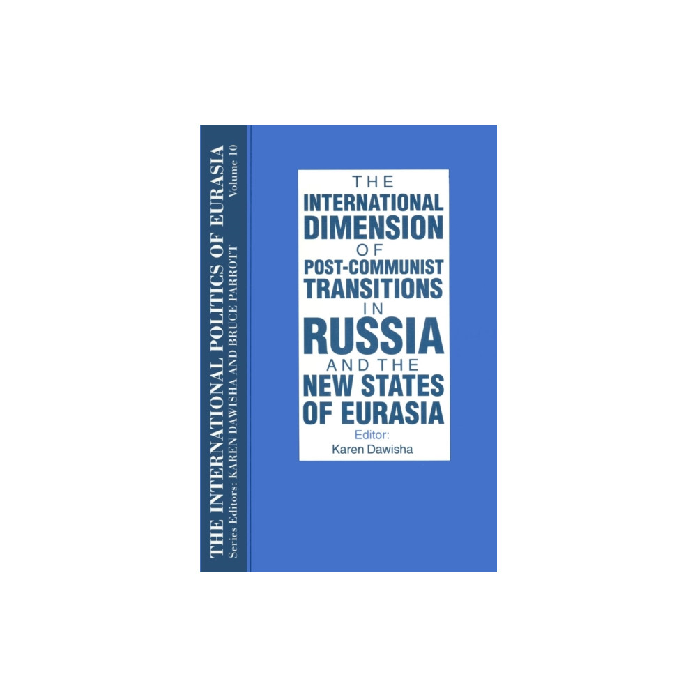 Produktbild för The International Politics of Eurasia: v. 10: The International Dimension of Post-communist Transitions in Russia and the New States of Eurasia (häftad, eng)