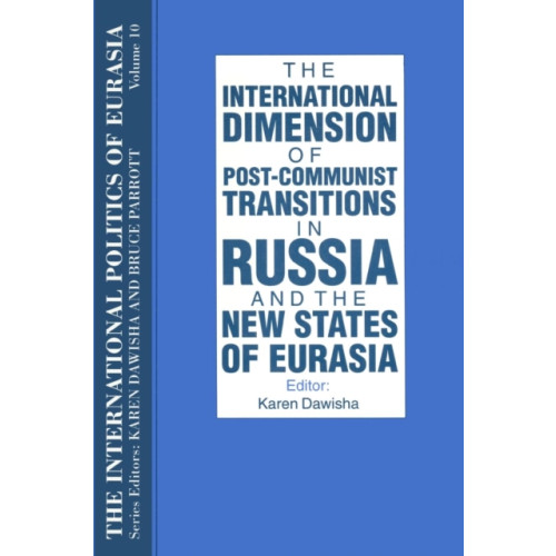 Taylor & francis inc The International Politics of Eurasia: v. 10: The International Dimension of Post-communist Transitions in Russia and the New States of Eurasia (häftad, eng)