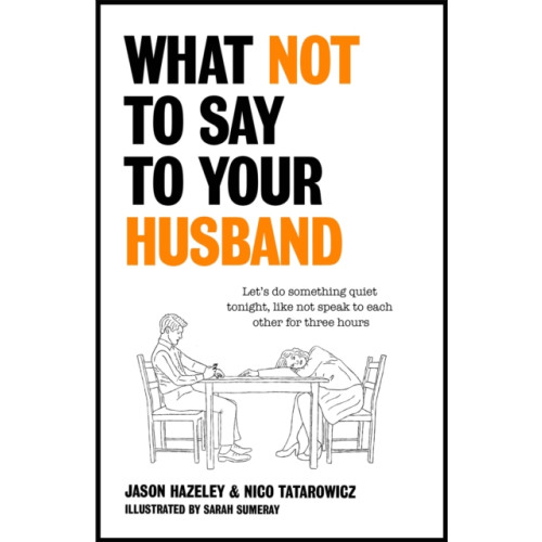 Quercus Publishing What Not to Say to Your Husband (inbunden, eng)