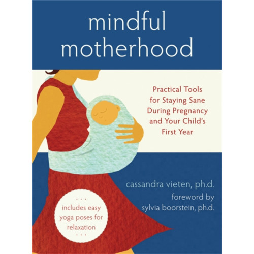 New Harbinger Publications Mindful Motherhood: Practical Tools for Staying Sane During Pregnancy and Your Child's First Year (häftad, eng)