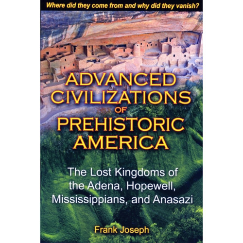 Inner Traditions Bear and Company Advanced Civilizations of Prehistoric America (häftad, eng)