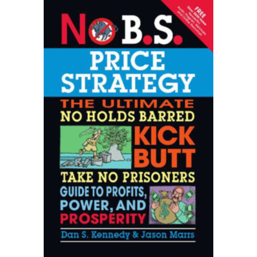 Entrepreneur Press No B.S. Price Strategy: The Ultimate No Holds Barred, Kick Butt, Take No Prisoners Guide to Profits, Power, and Prosperity (häftad, eng)