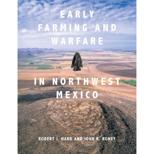 University of utah press,u.s. Early Farming and Warfare in Northwest Mexico (inbunden, eng)