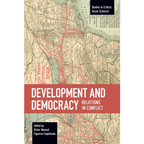 Haymarket Books Development And Democracy: Relations In Conflict (häftad, eng)