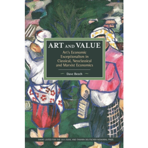 Haymarket Books Art And Value: Art's Economic Exceptionalism In Classical, Neoclassical And Marxist Economics (häftad, eng)