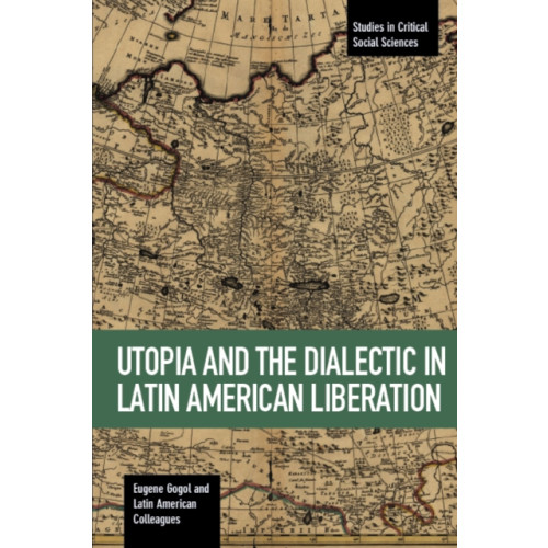 Haymarket Books Utopia And The Dialectic In Latin America Liberation (häftad, eng)