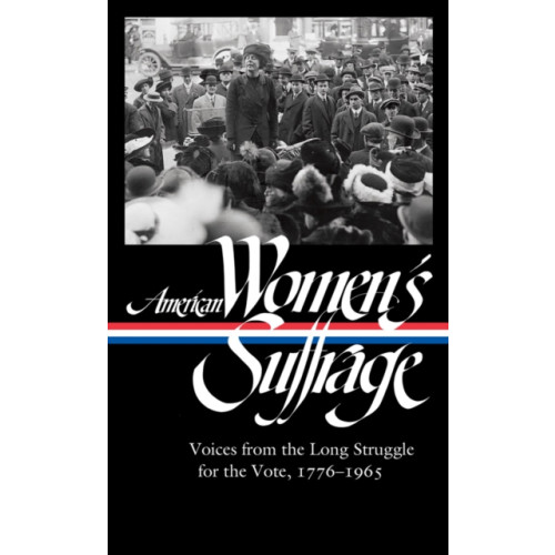 The Library of America American Women's Suffrage: Voices from the Long Struggle for the Vote (inbunden, eng)