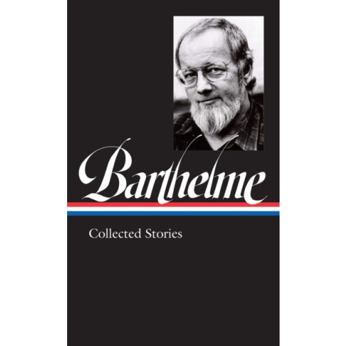 The Library of America Donald Barthelme: Collected Stories (inbunden, eng)