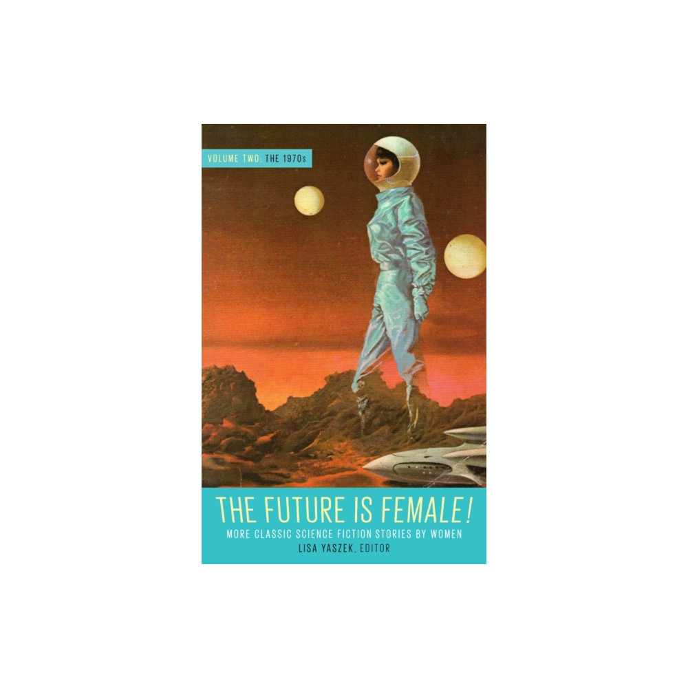 Produktbild för Future Is Female! Volume Two, The 1970s: More Classic Science Fiction Stories By Women (inbunden, eng)