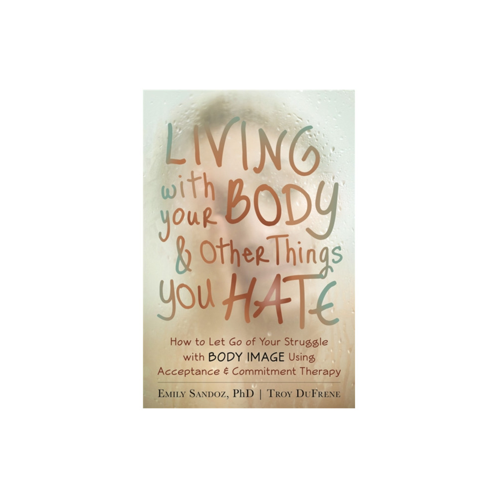 Produktbild för Living with Your Body and Other Things You Hate (häftad, eng)