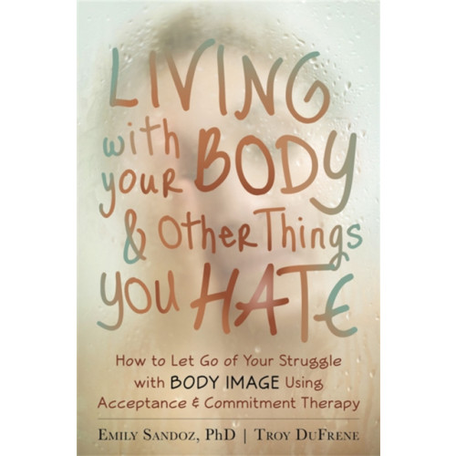 New Harbinger Publications Living with Your Body and Other Things You Hate (häftad, eng)