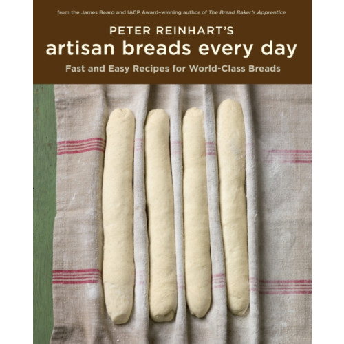 Random House USA Inc Peter Reinhart's Artisan Breads Every Day (inbunden, eng)