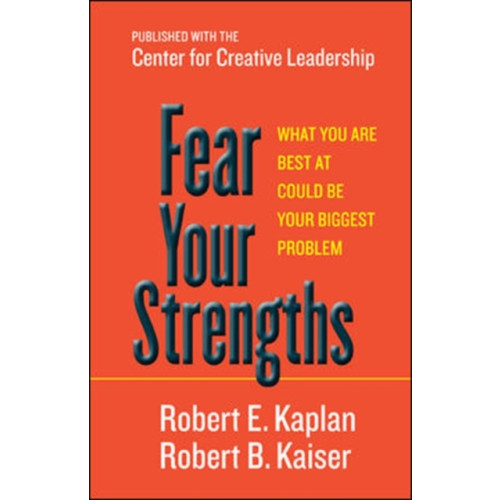 Berrett-Koehler Fear Your Strengths: What You Are Best at Could Be Your Biggest Problem (inbunden, eng)