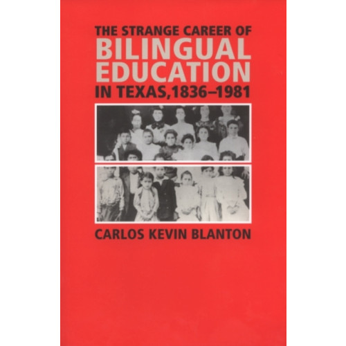 Texas A & M University Press The Strange Career of Bilingual Education in Texas, 1836-1981 (häftad, eng)