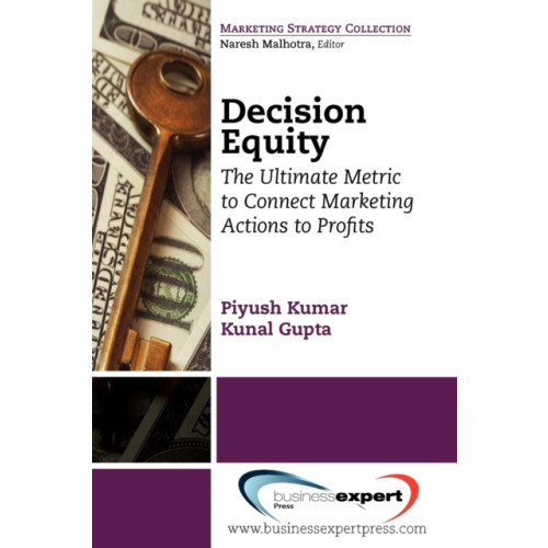 Business Expert Press Decision Equity: The Ultimate Metric to Connect Marketing Actions to Profits (häftad, eng)