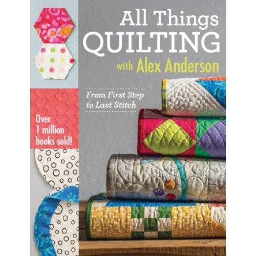 C & T Publishing All Things Quilting with Alex Anderson (häftad, eng)