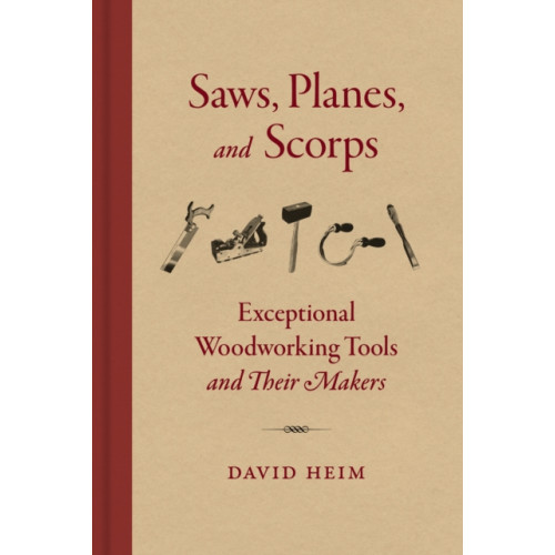 Princeton Architectural Press Saws, Planes, and Scorps (inbunden, eng)