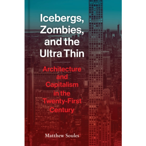 Princeton Architectural Press Icebergs, Zombies, and the Ultra-Thin (inbunden, eng)