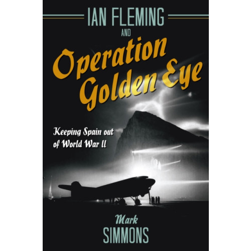 Casemate Publishers Ian Fleming and Operation Golden Eye (inbunden, eng)