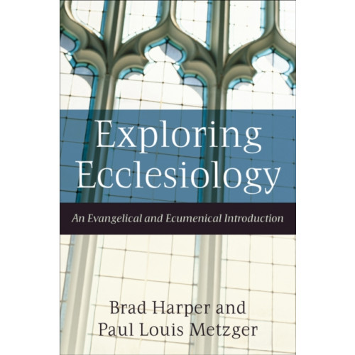Baker publishing group Exploring Ecclesiology – An Evangelical and Ecumenical Introduction (häftad, eng)