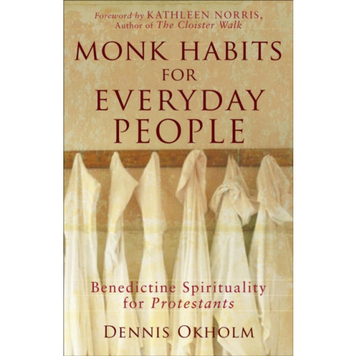 Baker publishing group Monk Habits for Everyday People – Benedictine Spirituality for Protestants (häftad, eng)