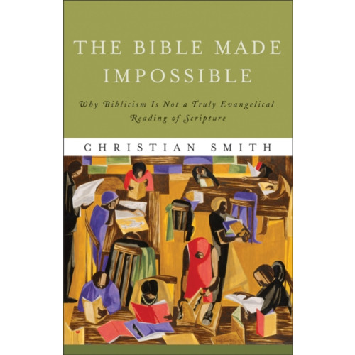 Baker publishing group The Bible Made Impossible – Why Biblicism Is Not a Truly Evangelical Reading of Scripture (häftad, eng)