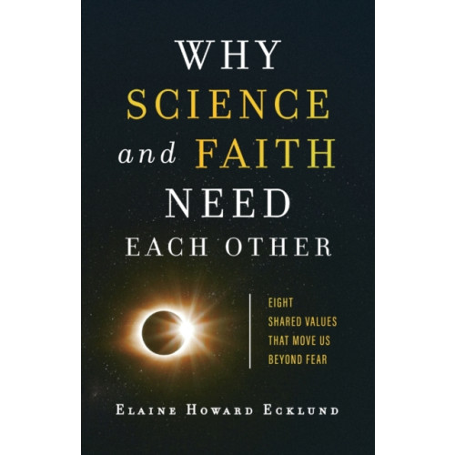 Baker publishing group Why Science and Faith Need Each Other – Eight Shared Values That Move Us beyond Fear (häftad, eng)