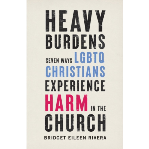 Baker publishing group Heavy Burdens – Seven Ways LGBTQ Christians Experience Harm in the Church (häftad, eng)