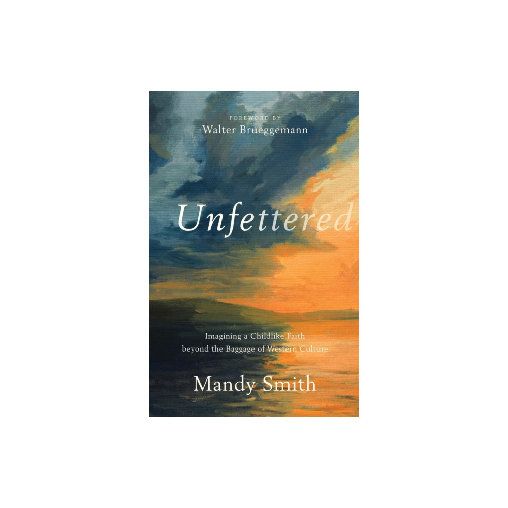 Produktbild för Unfettered – Imagining a Childlike Faith beyond the Baggage of Western Culture (häftad, eng)