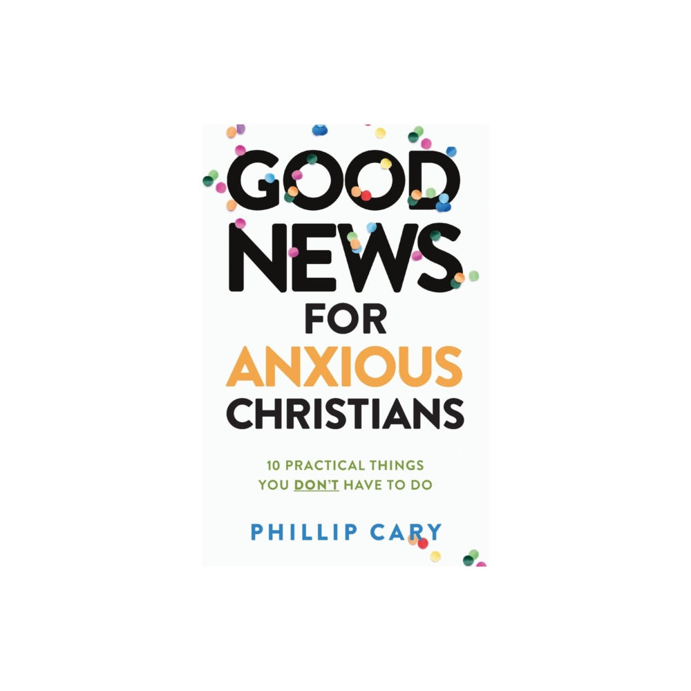 Produktbild för Good News for Anxious Christians, expanded ed. – 10 Practical Things You Don`t Have to Do (häftad, eng)