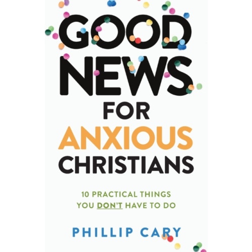 Baker publishing group Good News for Anxious Christians, expanded ed. – 10 Practical Things You Don`t Have to Do (häftad, eng)