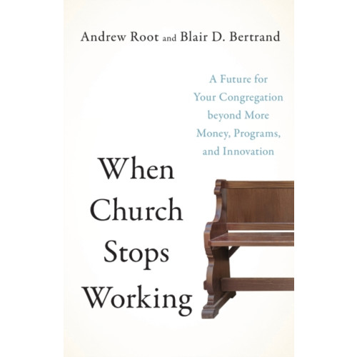 Baker publishing group When Church Stops Working – A Future for Your Congregation beyond More Money, Programs, and Innovation (häftad, eng)
