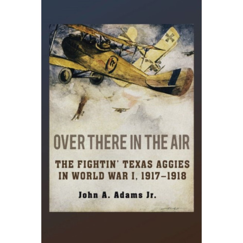 Texas A & M University Press Over There in the Air (inbunden, eng)