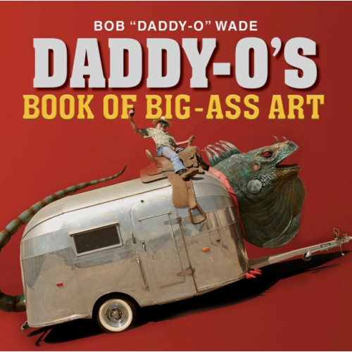 Texas A & M University Press Daddy-O's Book of Big-Ass Art (inbunden, eng)