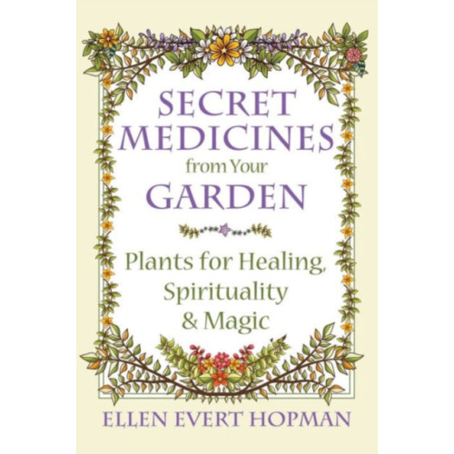 Inner Traditions Bear and Company Secret Medicines from Your Garden (häftad, eng)