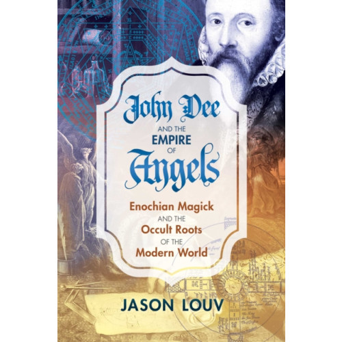 Inner Traditions Bear and Company John Dee and the Empire of Angels (inbunden, eng)