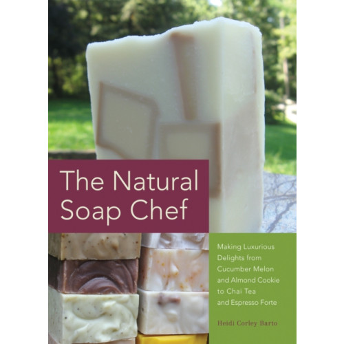 Ulysses Press The Natural Soap Chef (häftad, eng)