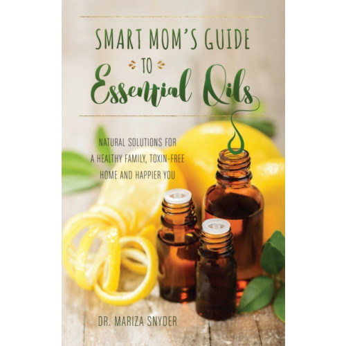 Ulysses Press Smart Mom's Guide To Essential Oils (häftad, eng)