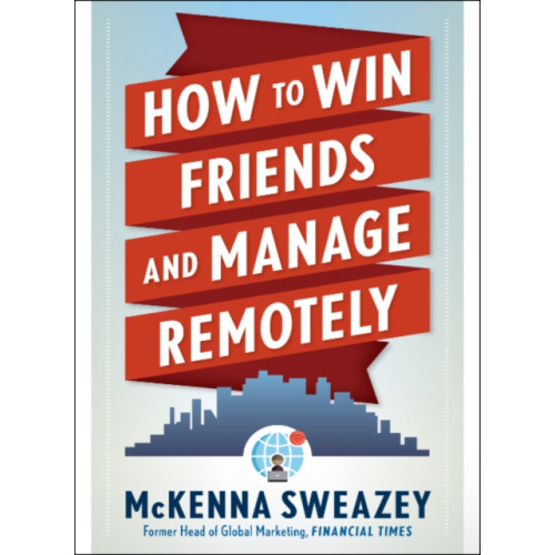 Red Wheel/Weiser How to Win Friends and Manage Remotely (häftad, eng)