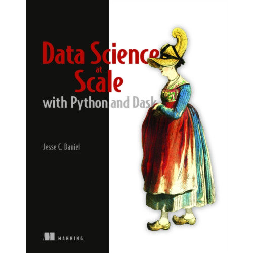 Manning Publications Data Science at Scale with Python and Dask (häftad, eng)