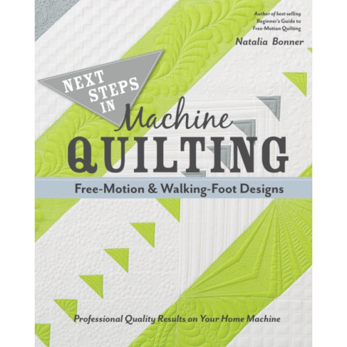 C & T Publishing Next Steps in Machine Quilting - Free-Motion & Walking-Foot Designs (häftad, eng)