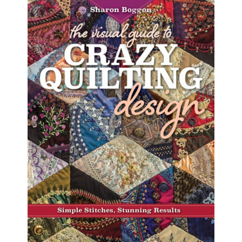 C & T Publishing The Visual Guide to Crazy Quilting Design (häftad, eng)