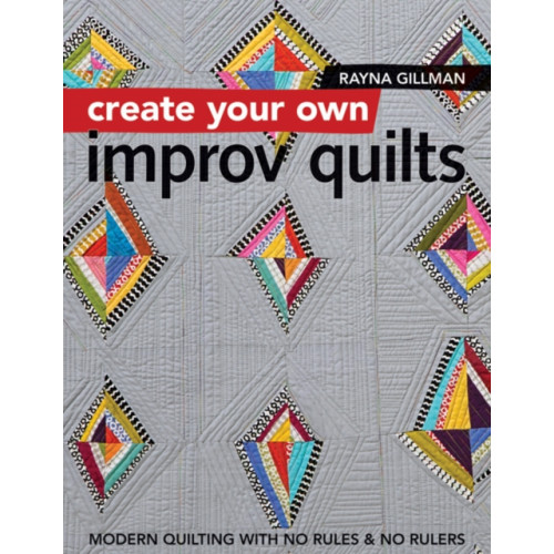 Create Your own Improv Quilts , C & T Publishing (häftad, english)