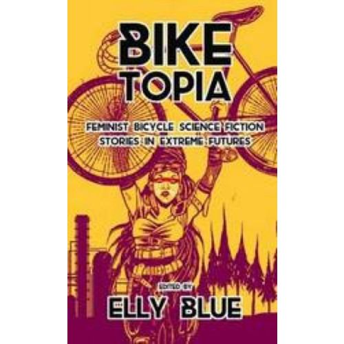Microcosm Publishing Biketopia: Feminist Bicycle Science Fiction Stories in Extreme Futures (häftad, eng)