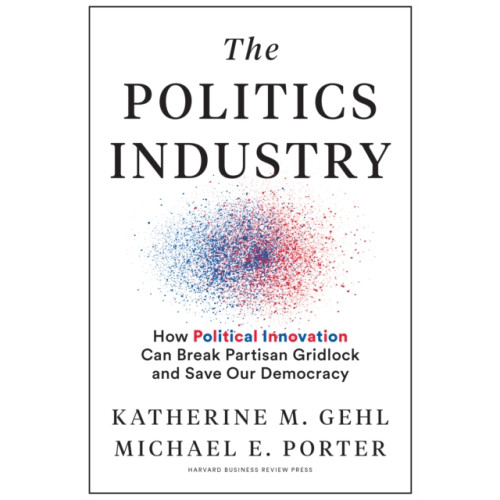 Harvard Business Review Press The Politics Industry (inbunden, eng)