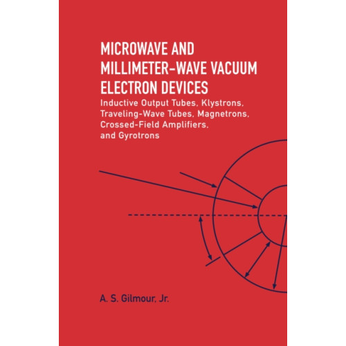 Artech House Publishers Microwave and MM Wave Vacuum Electron Devices: Inductive Output Tubes, Klystrons, Traveling Wave Tubes, Magnetrons, Crossed-Field Amplifiers, And Gyrotrons (inbunden, eng)