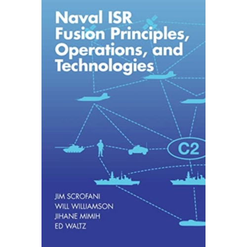 Artech House Publishers Naval ISR Fusion Principles, Operations, and Technologies (inbunden, eng)