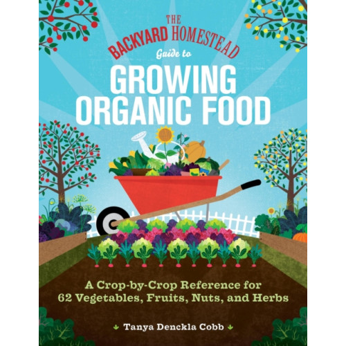 Workman Publishing The Backyard Homestead Guide to Growing Organic Food (häftad, eng)